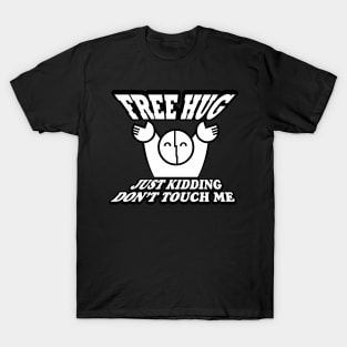 FREE HUG just kidding Don't Touch Me T-Shirt